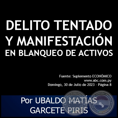 DELITO TENTADO Y MANIFESTACIN EN BLANQUEO DE ACTIVOS - Por UBALDO MATAS GARCETE PIRIS - Domingo, 30 de Julio de 2023